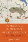 Image for The Making of the Modern Mediterranean : Views from the South