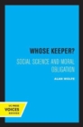Image for Whose keeper?  : social science and moral obligation