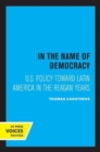 Image for In the name of democracy  : U.S. policy toward Latin America in the Reagan years