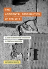 Image for The accidental possibilities of the city  : Claes Oldenburg&#39;s urbanism in postwar America