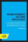 Image for Weimar Germany&#39;s left-wing intellectuals  : a political history of the Weltbèuhne and its circle