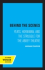 Image for Behind the scenes  : Yeats, Horniman, and the struggle for the Abbey Theatre
