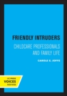 Image for Friendly intruders  : childcare professionals and family life