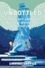 Image for Unbottled  : the fight against plastic water and for water justice