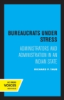 Image for Bureaucrats under stress  : administrators and administration in an Indian state