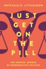 Image for Just get on the pill  : the uneven burden of reproductive politics