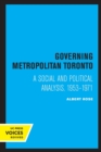 Image for Governing metropolitan Toronto  : a social and political analysis, 1953-1971