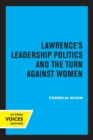 Image for Lawrence&#39;s Leadership Politics and the Turn Against Women