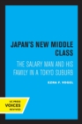 Image for Japan&#39;s new middle class  : the salary man and his family in a Tokyo suburb