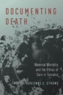 Image for Documenting Death : Maternal Mortality and the Ethics of Care in Tanzania