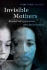 Image for Invisible mothers  : unseen yet hypervisible after incarceration