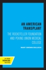 Image for An American transplant  : The Rockefeller Foundation and Peking Union Medical College