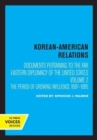 Image for Korean-American relations documents pertaining to the far eastern diplomacy of the United StatesVolume II,: The period of growing influence 1887-1895