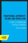 Image for Traditional Authority, Islam, and Rebellion : A Study of Indonesian Political Behavior