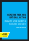 Image for Reactive Risk and Rational Action : Managing Moral Hazard in Insurance Contracts