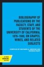 Image for Bibliography of Publications by the Faculty, Staff, and Students of the University of California, 1876-1980, on Grapes, Wines and Related Subjects