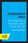 Image for European witch trials  : their foundations in popular and learned culture, 1300-1500