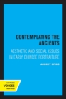 Image for Contemplating the ancients  : aesthetic and social issues in early Chinese portraiture