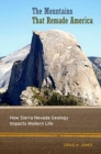 Image for The Mountains That Remade America : How Sierra Nevada Geology Impacts Modern Life