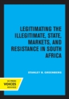 Image for Legitimating the illegitimate  : state, markets, and resistance in South Africa