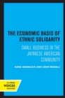 Image for The economic basis of ethnic solidarity  : small business in the Japanese American community