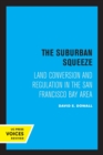 Image for The Suburban Squeeze : Land Conversion and Regulation in the San Francisco Bay Area