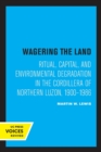 Image for Wagering the land  : ritual, capital, and environmental degradation in the Cordillera of northern Luzon, 1900-1986