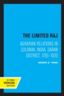 Image for The limited Raj  : agrarian relations in colonial India, Saran District, 1793-1920