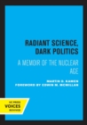 Image for Radiant science, dark politics  : a memoir of the nuclear age