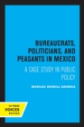 Image for Bureaucrats, politicians, and peasants in Mexico  : a case study in public policy