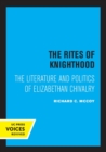 Image for The rites of knighthood  : the literature and politics of Elizabethan chivalry