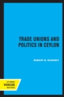 Image for Trade Unions and Politics in Ceylon