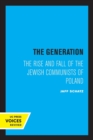 Image for The generation  : the rise and fall of the Jewish communists of Poland