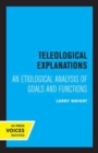 Image for Teleological explanations  : an etiological analysis of goals and functions