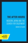 Image for The after hours  : modern Japan and the search for enjoyment
