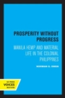 Image for Prosperity without progress  : Manila hemp and material life in the colonial Philippines
