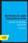 Image for The Politics of Labor Legislation in Japan