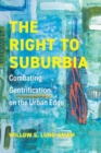 Image for The Right to Suburbia : Combating Gentrification on the Urban Edge
