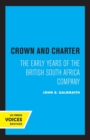 Image for Crown and charter  : the early years of the British South Africa company