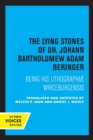 Image for The lying stones of Dr. Johann Bartholomew Adam Beringer  : being his Lithographiae wireceburgensis