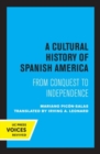 Image for A cultural history of Spanish America  : from conquest to independence