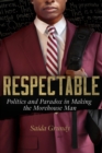 Image for Respectable  : politics and paradox in making the Morehouse Man
