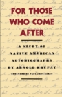 Image for For Those Who Come After: A Study of Native American Autobiography