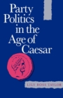 Image for Party Politics in the Age of Caesar : Volume 22