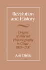 Image for Revolution and history: the origins of Marxist historiography in China, 1919-1937