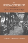 Image for The Russian worker: life and labor under the Tsarist regime