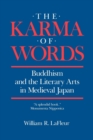 Image for The karma of words: Buddhism and the literary arts in medieval Japan
