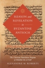 Image for Reason and Revelation in Byzantine Antioch : The Christian Translation Program of Abdallah ibn al-Fadl