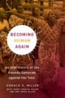 Image for Becoming Human Again : An Oral History of the Rwanda Genocide against the Tutsi
