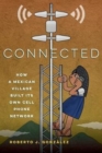 Image for Connected  : how a Mexican village built its own cell phone network